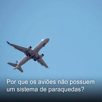 Por que os aviões não possuem um sistema de paraquedas? A razão é bem simples